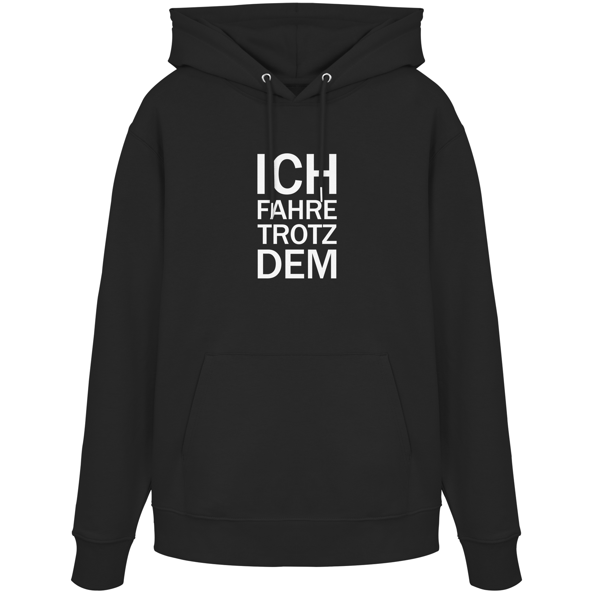Black Organic-Hoodie mit dem weissen Aufdruck Ich fahre trotzdem