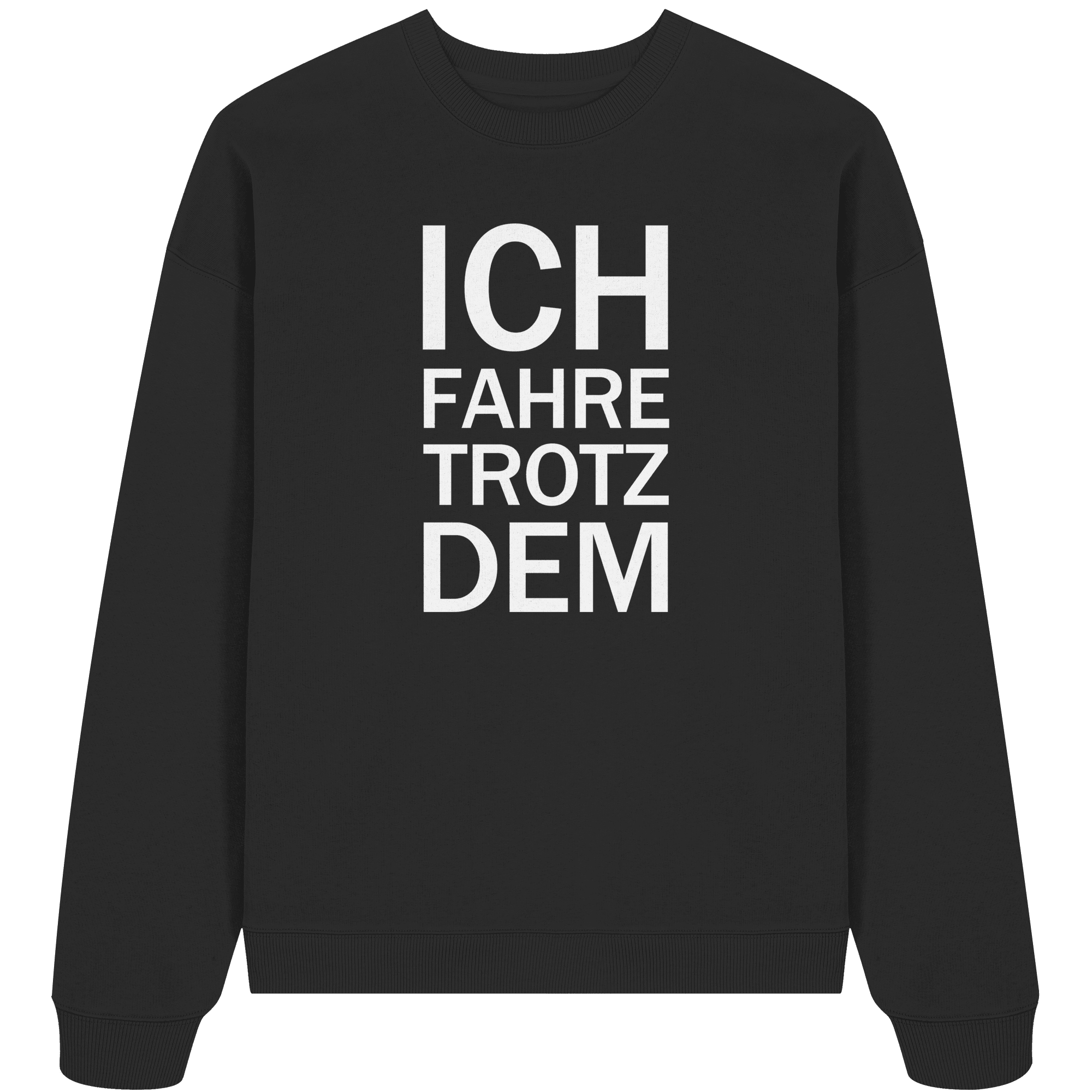 Black Organic Oversize Sweatshirt mit dem weissen Aufdruck Ich fahre trotzdem