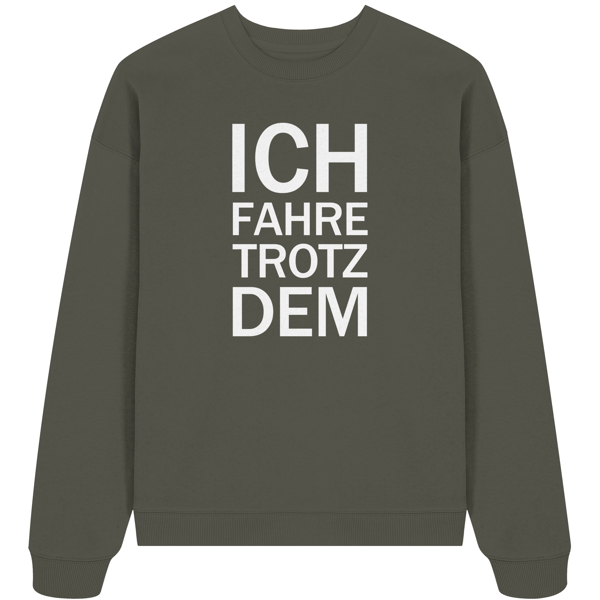 Khaki Organic Oversize Sweatshirt mit dem weissen Aufdruck Ich fahre trotzdem