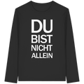 Black Organic Longsleeve T-Shirt mit dem weissen Aufdruck Du bist nicht allein
