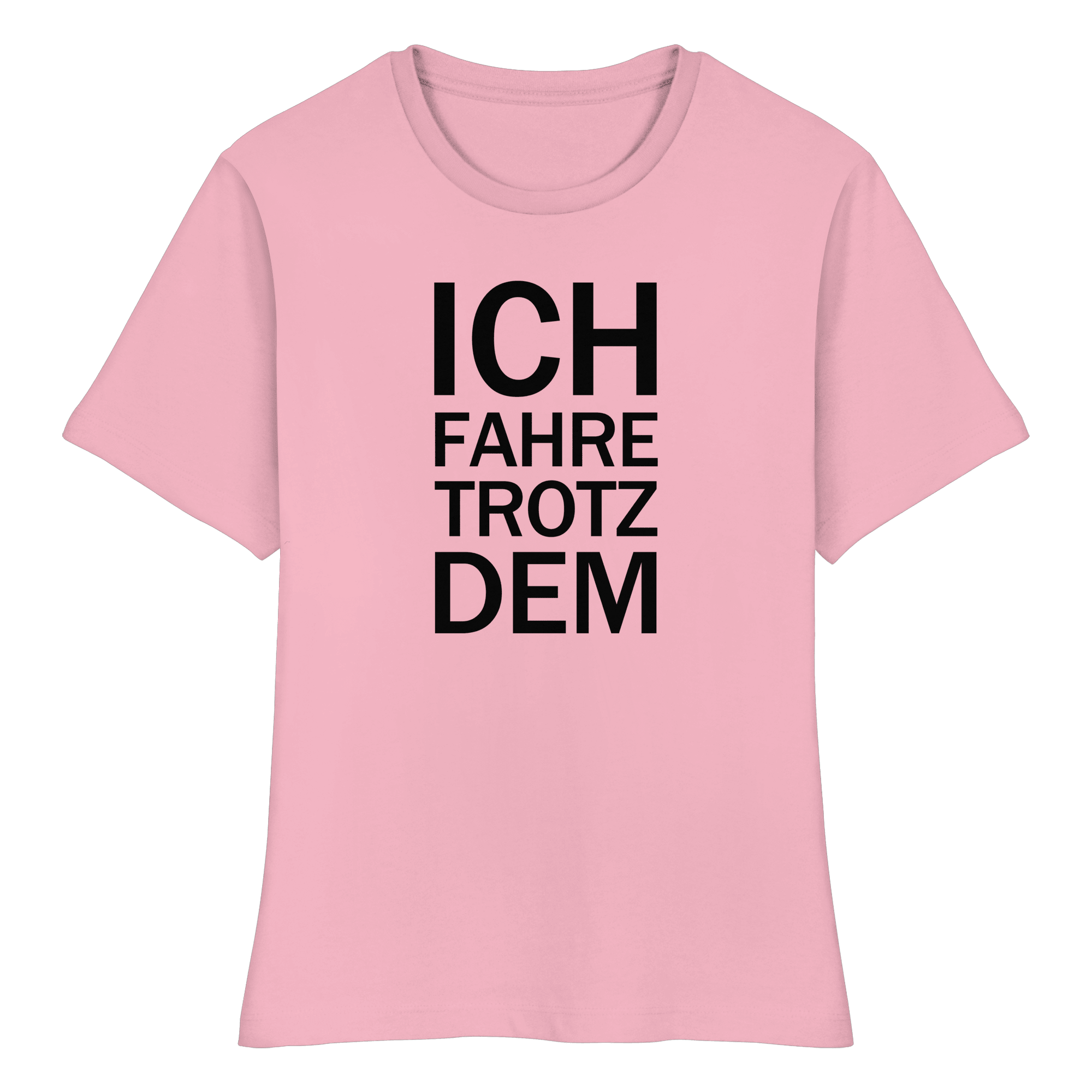 Pink Bio-fitted-T-Shirt mit dem schwarzen Aufdruck Ich fahre trotzdem 