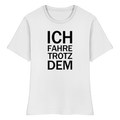 Weißes Bio-fitted-T-Shirt mit dem schwarzen Aufdruck Ich fahre trotzdem 