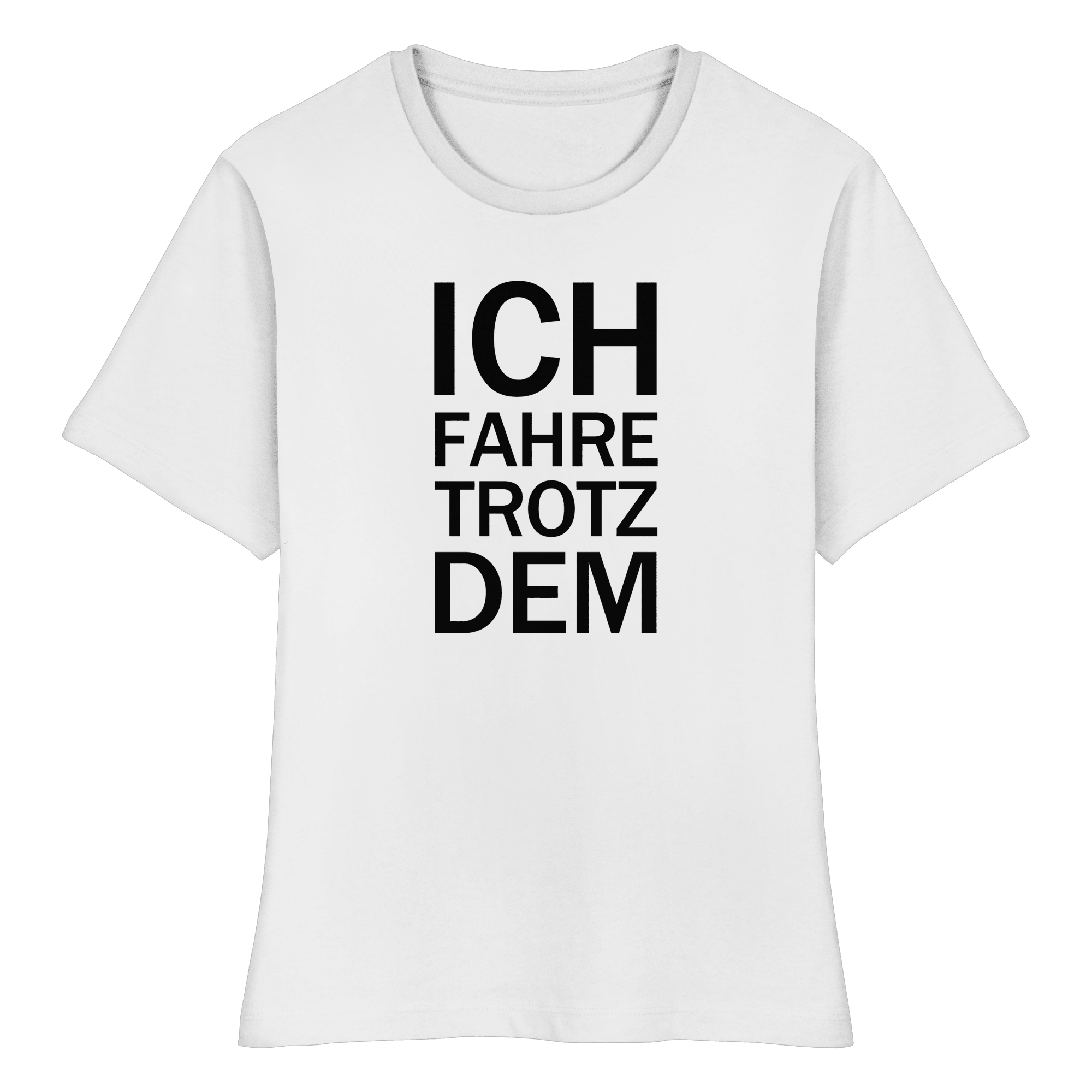 Weißes Bio-fitted-T-Shirt mit dem schwarzen Aufdruck Ich fahre trotzdem 
