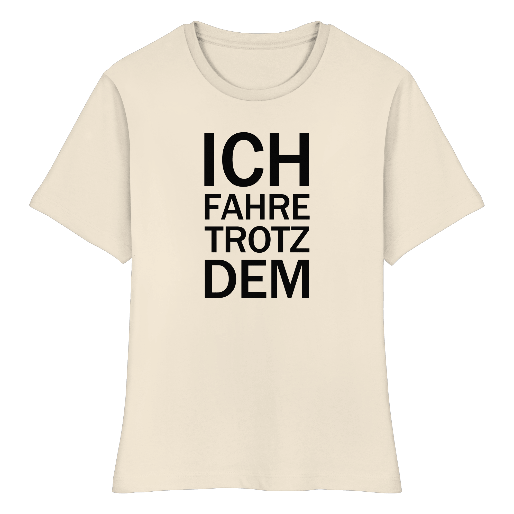 Raturbelassen–Roh Bio-fitted-T-Shirt mit dem schwarzen Aufdruck Ich fahre trotzdem 