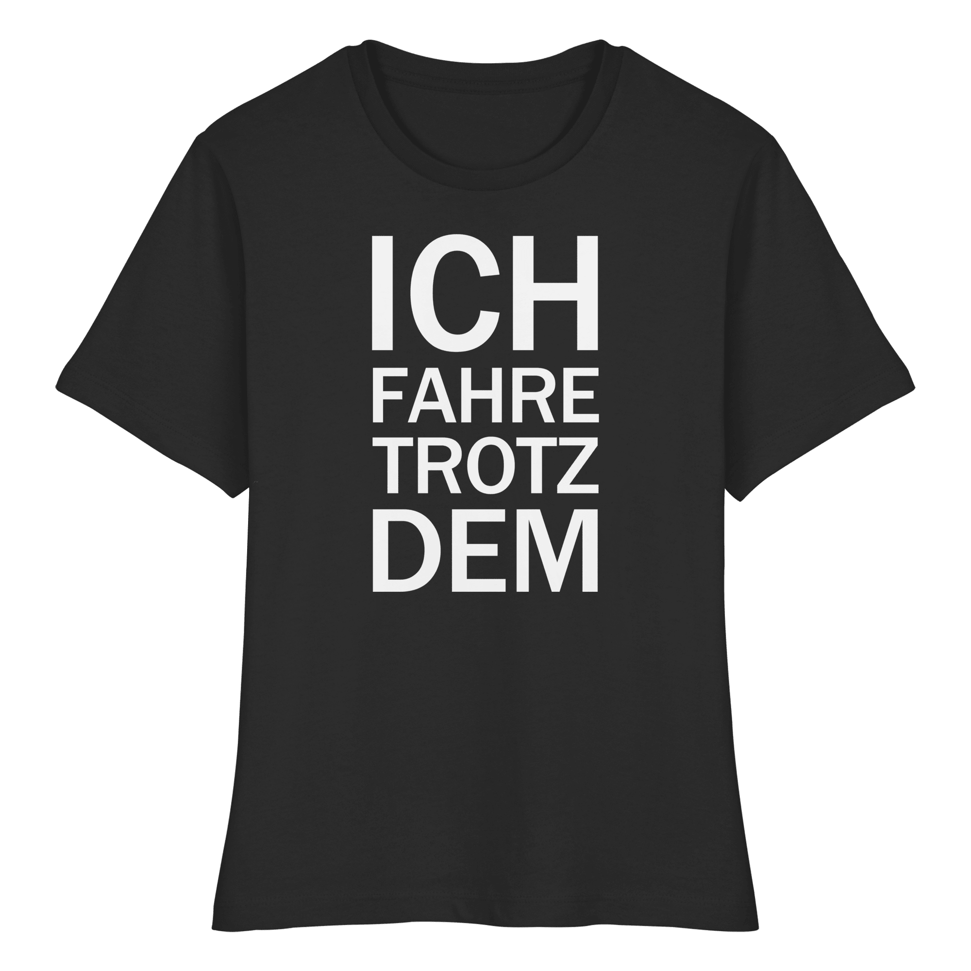 Schwarzes Bio-fitted-T-Shirt mit dem weißen Aufdruck Ich fahre trotzdem