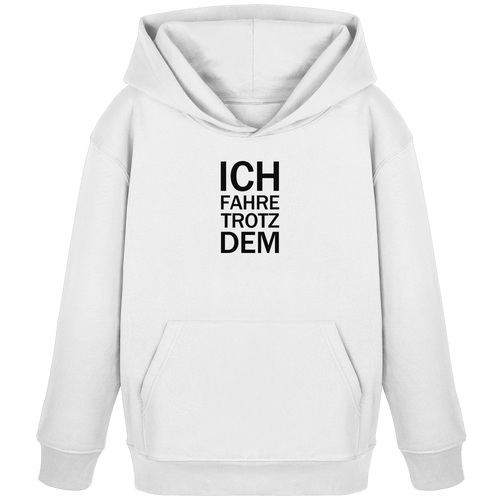 White Kids Organic Hoodie mit dem schwarzen Aufdruck Ich fahre trotzdem