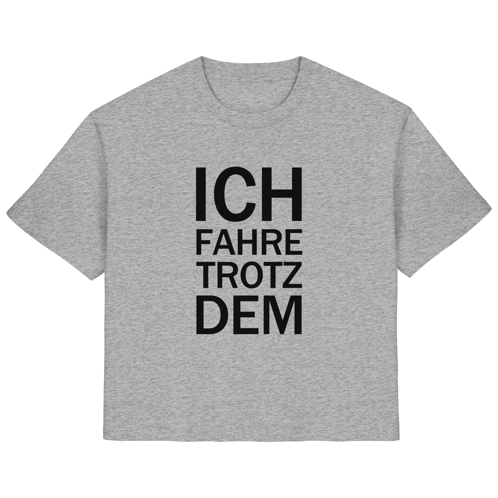 Heidegrau Bio-Ladies-Shirt mit dem schwarzen Aufdruck Ich fahre trotzdem 