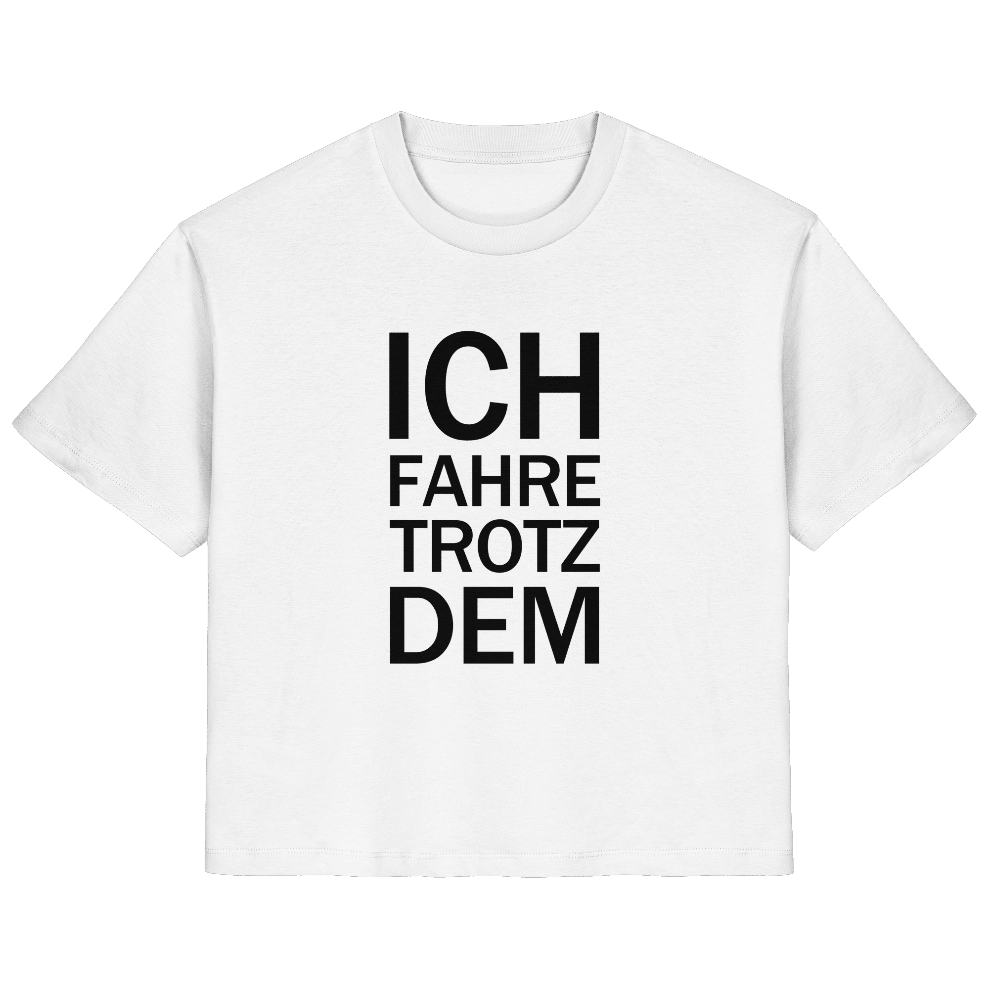 Weißes Bio-Ladies-Shirt mit dem schwarzen Aufdruck Ich fahre trotzdem