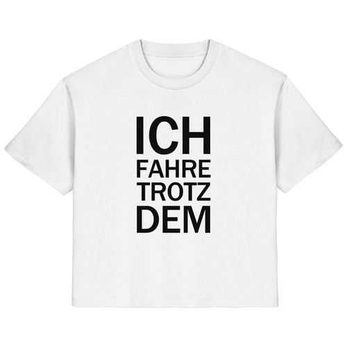 Weißes Bio-Ladies-Shirt mit dem schwarzen Aufdruck Ich fahre trotzdem