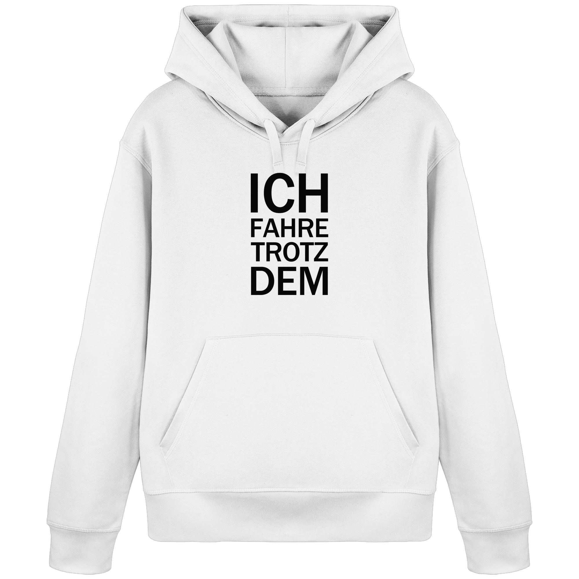 White Organic-Basic-Hoodie mit dem schwarzen Aufdruck Ich fahre trotzdem 