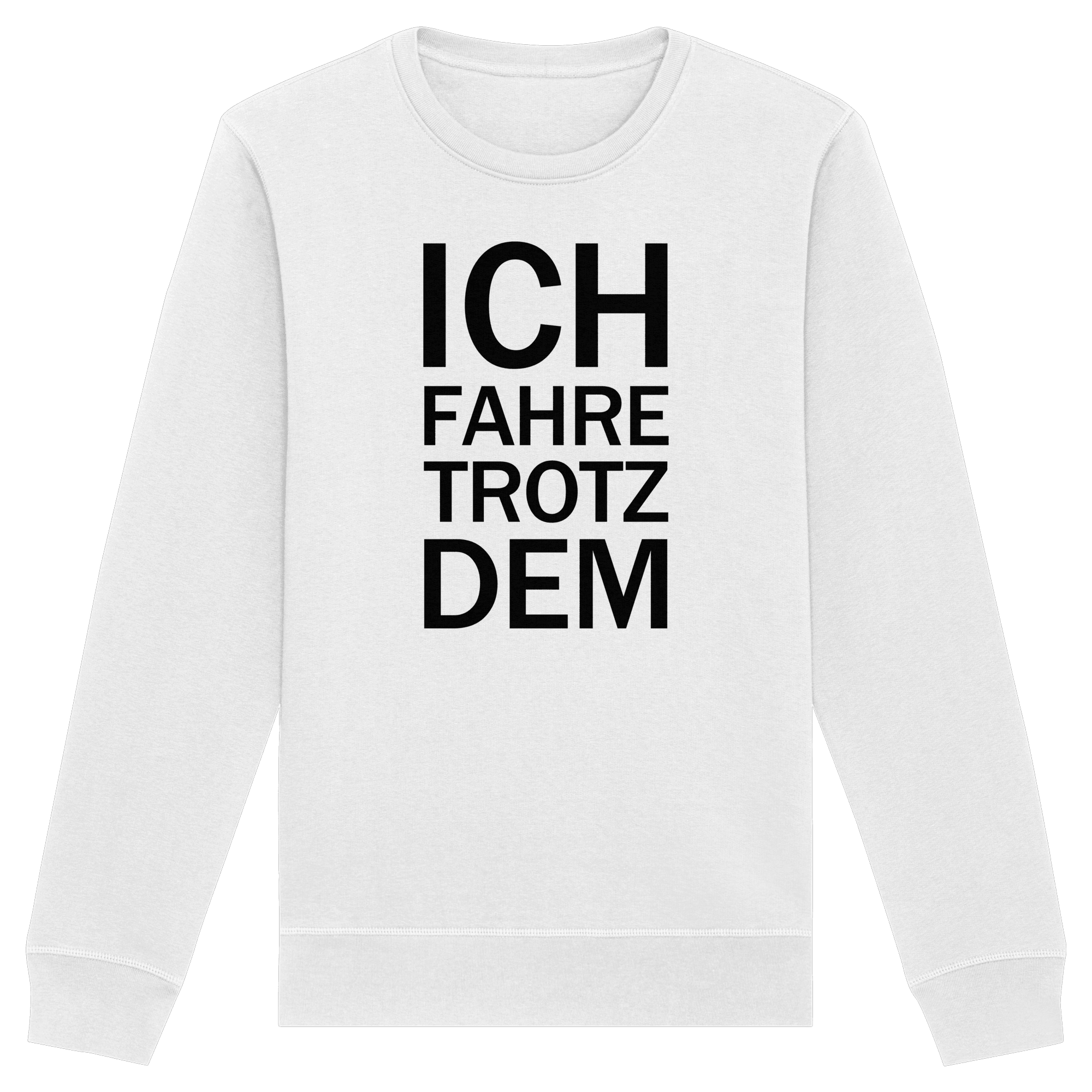 White Organic Basic Unisex Sweatshirt mit dem schwarzen Aufdruck Ich fahre trotzdem
