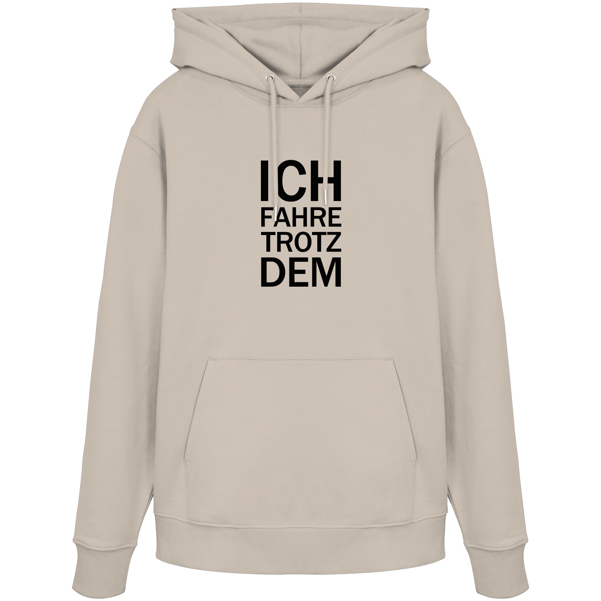 Desert Dust Organic-Hoodie mit dem schwarzen Aufdruck Ich fahre trotzdem 