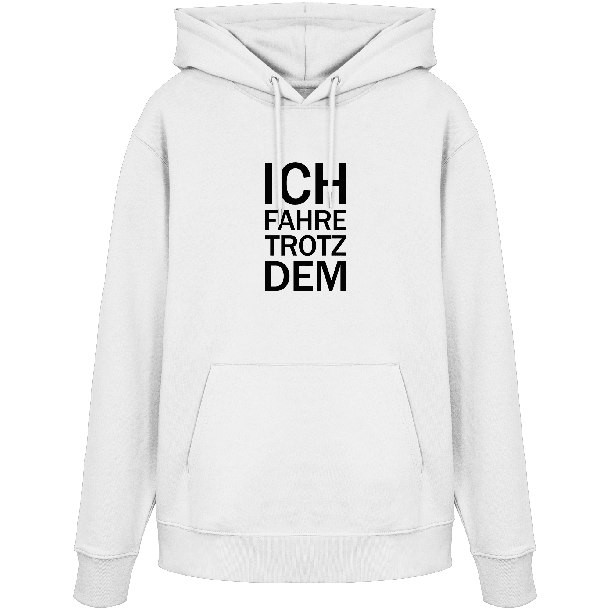 White Organic-Hoodie mit dem schwarzen Aufdruck Ich fahre trotzdem