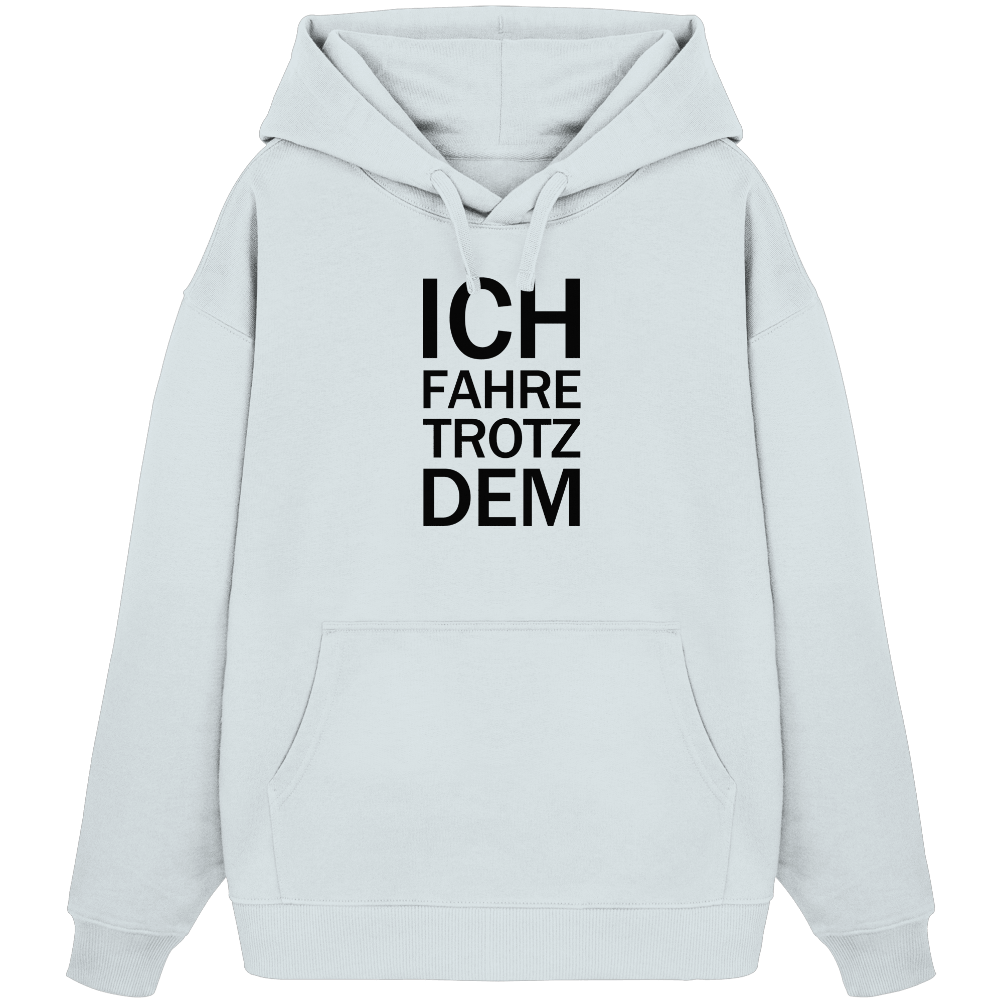 Blue Ice Bio-Oversize Hoodie mit dem schwarzen Aufdruck Ich fahre trotzdem