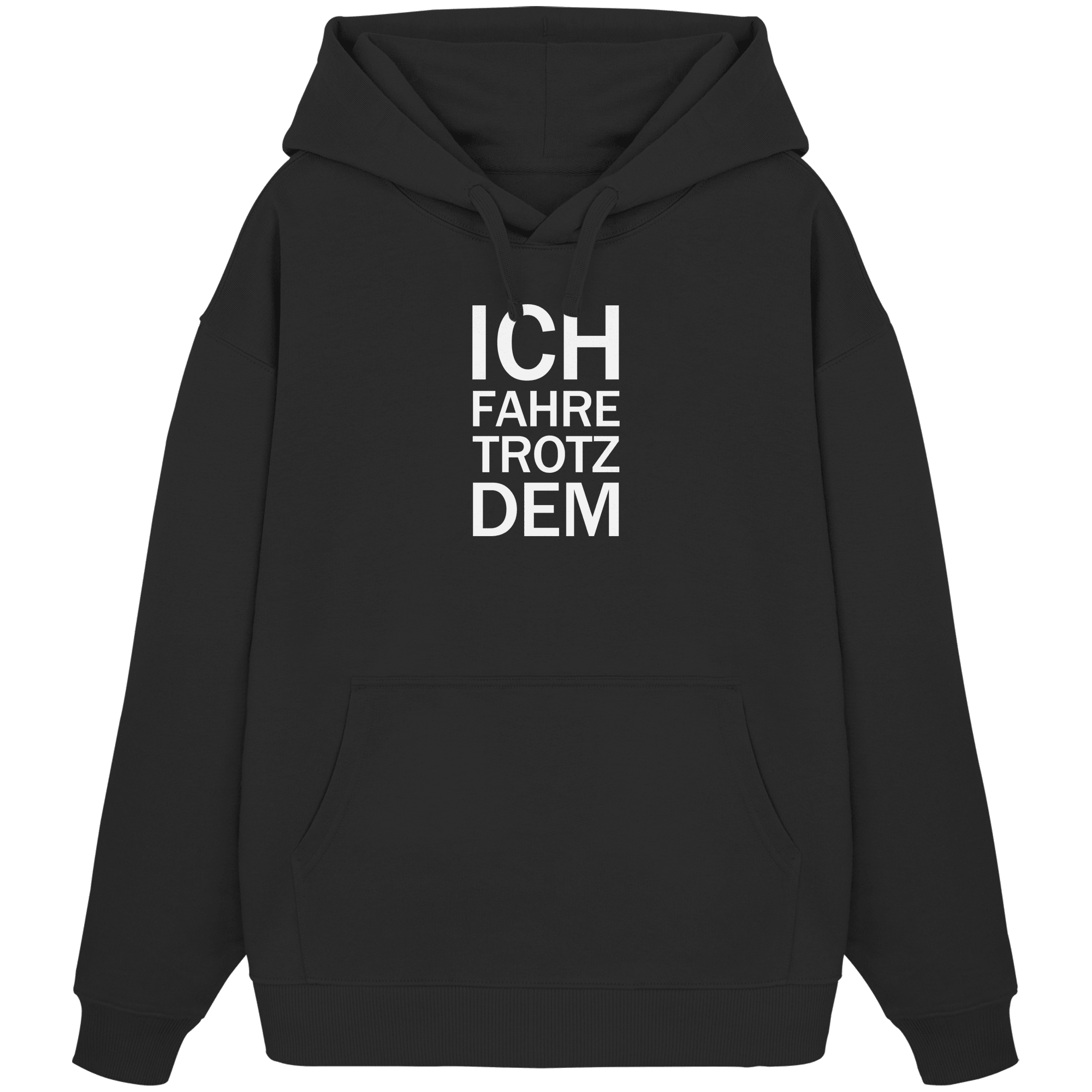Black Organic Oversize Hoodie mit dem weissen Aufdruck Ich fahre trotzdem