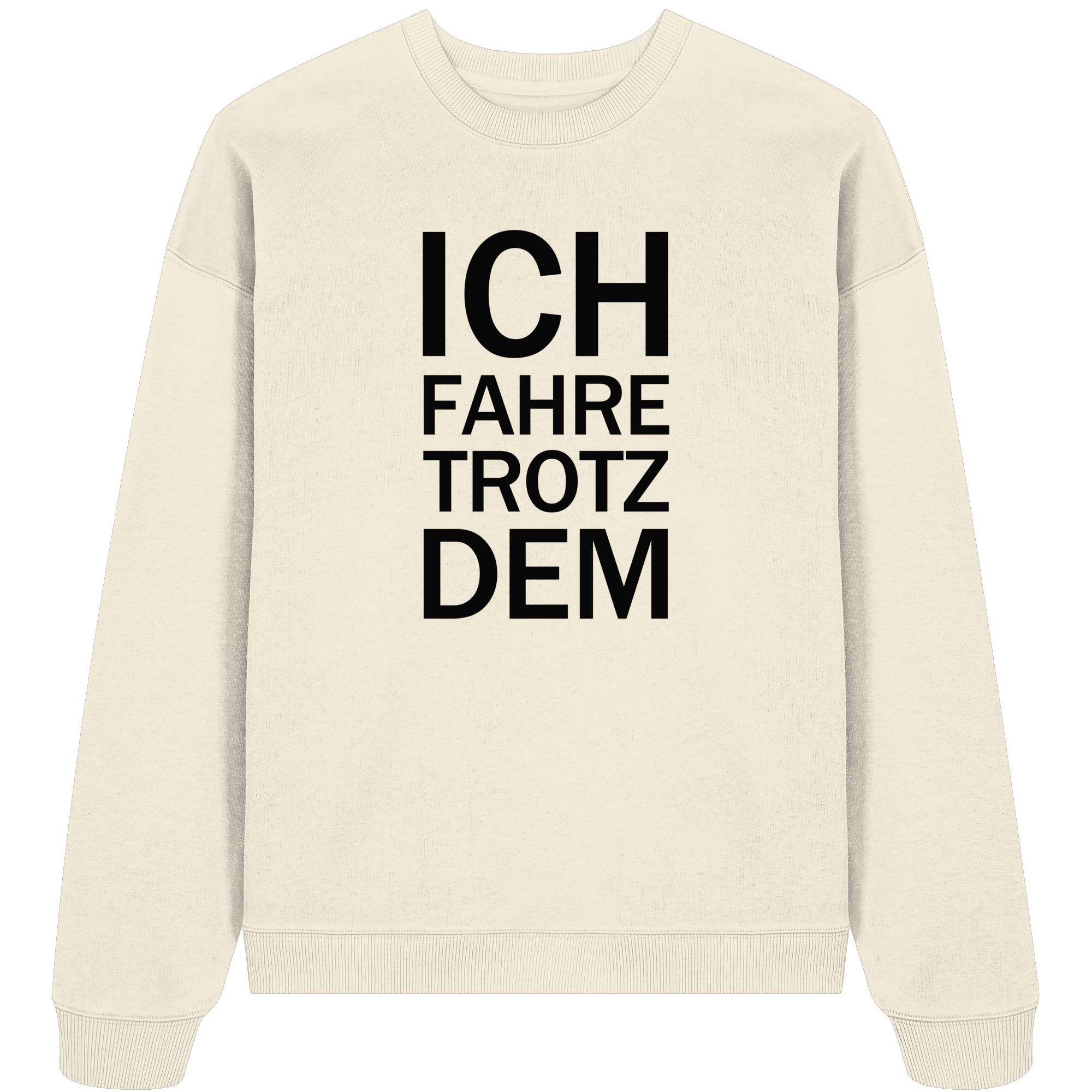 Cream Organic Oversize Sweatshirt mit dem schwarzen Aufdruck Ich fahre trotzdem