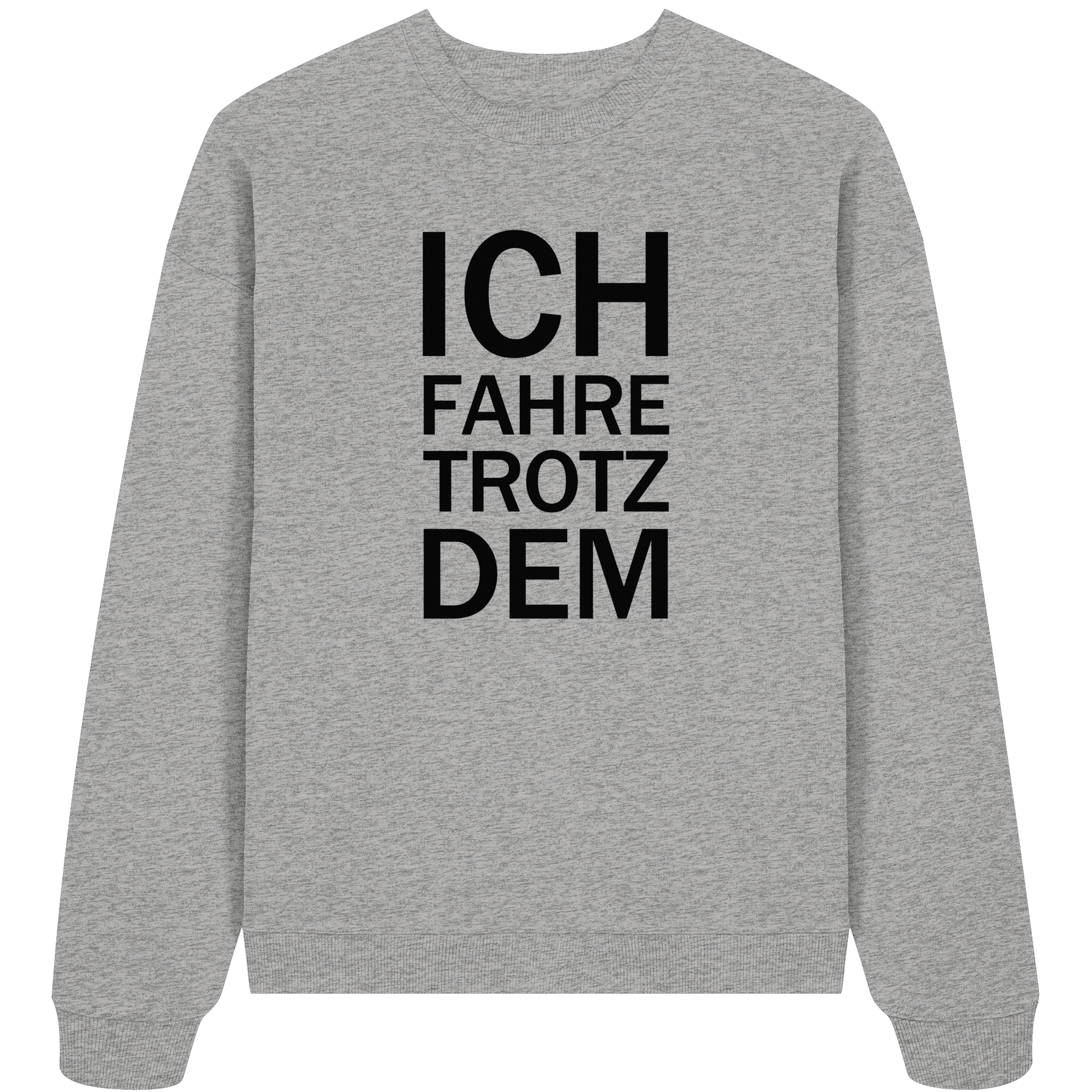 Heather Grey Organic Oversize Sweatshirt mit dem schwarzen Aufdruck Ich fahre trotzdem