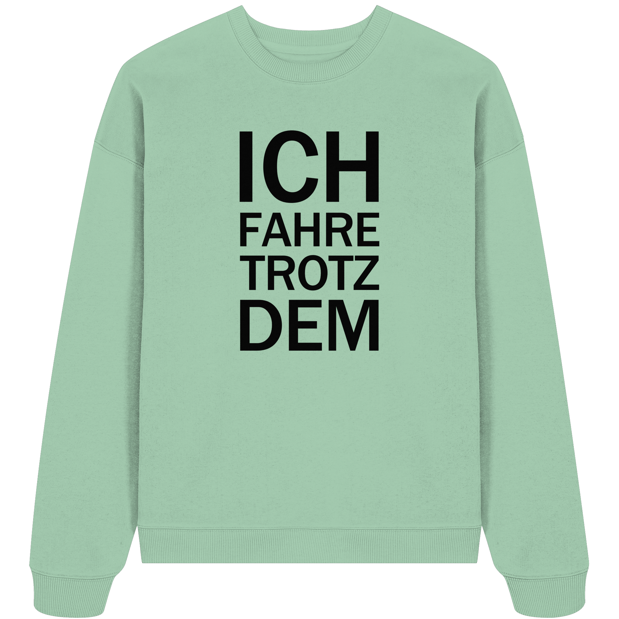 Misty Jade Organic Oversize Sweatshirt mit dem schwarzen Aufdruck Ich fahre trotzdem