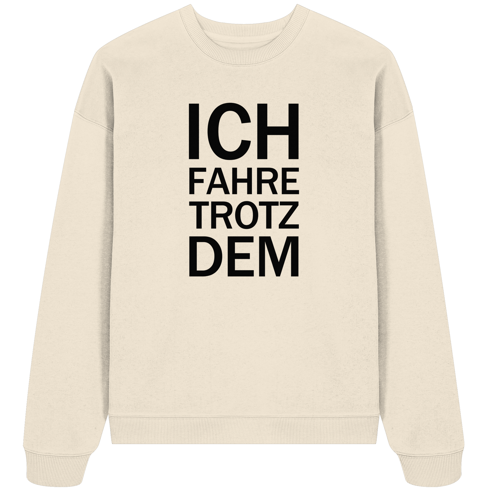 Natural Raw Organic Oversize Sweatshirt mit dem schwarzen Aufdruck Ich fahre trotzdem