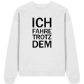 White Organic Oversize Sweatshirt mit dem schwarzen Aufdruck Ich fahre trotzdem