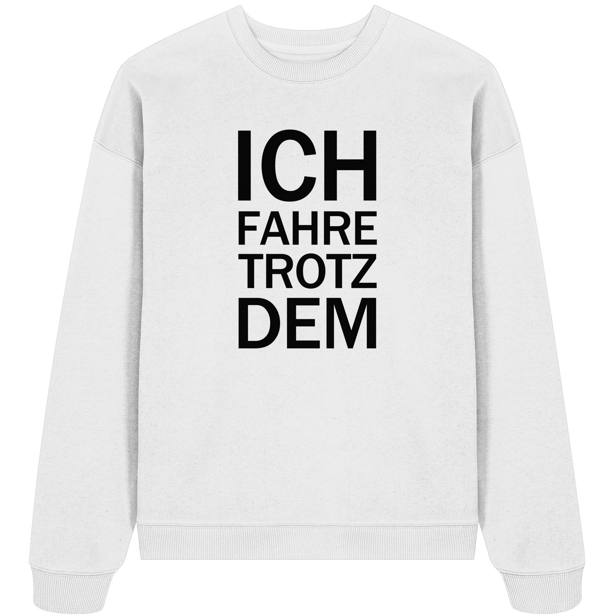 White Organic Oversize Sweatshirt mit dem schwarzen Aufdruck Ich fahre trotzdem