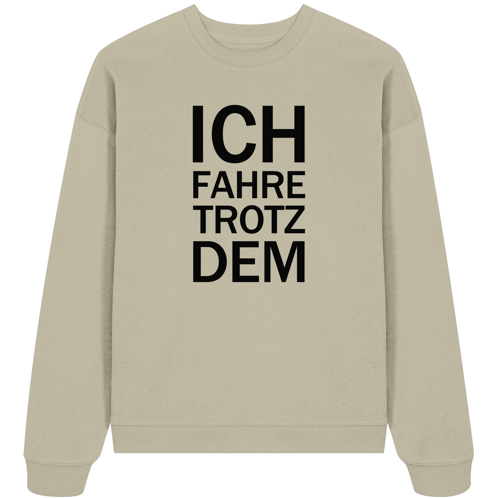Stone Organic Oversize Sweatshirt mit dem schwarzen Aufdruck Ich fahre trotzdem 