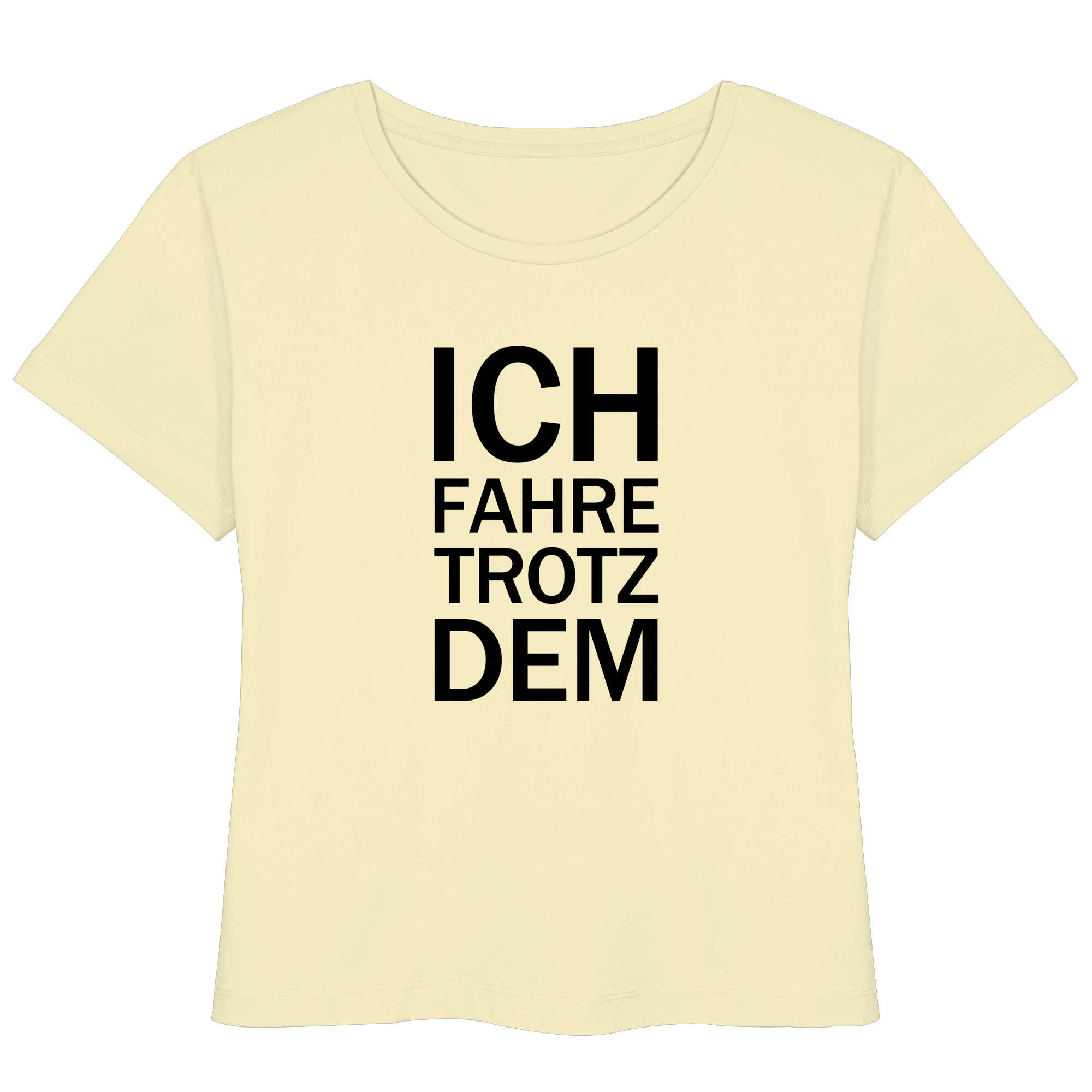 Butter Bio- Lightweight T-Shirt mit dem schwarzen Aufdruck Ich fahre trotzdem 