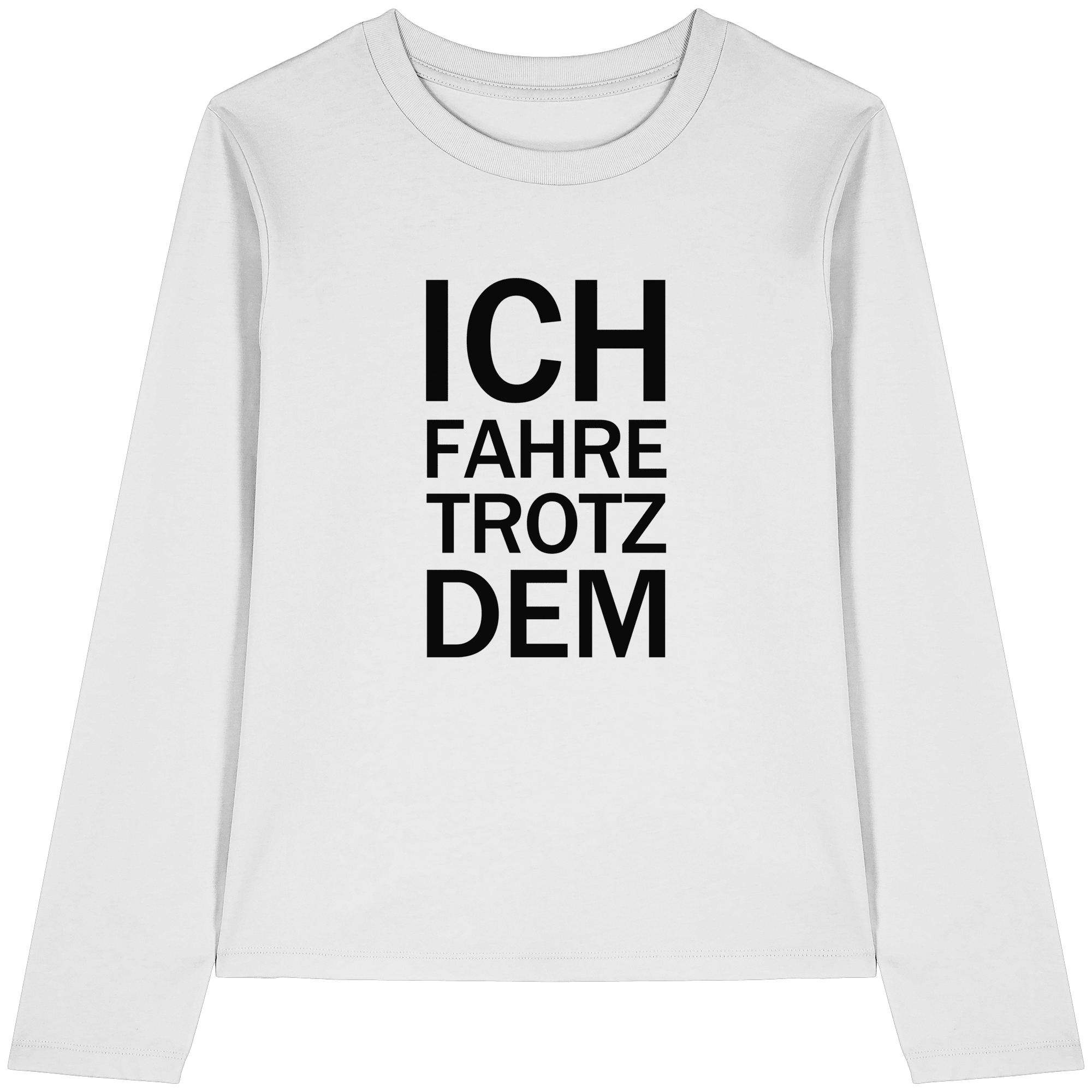 Weißes Bio-Longsleeve-T-Shirt mit dem schwarzen Aufdruck Ich fahre trotzdem 